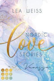 Title: Nordic Love Stories 1: Vanessa: New Adult Romance im malerischen Island, Author: Lea Weiss