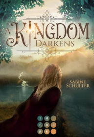 Title: A Kingdom Darkens (Kampf um Mederia 1): Royale Romantasy über eine schicksalhafte Verbindung zum Prinzen der Dämonen, Author: Sabine Schulter