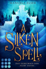 Title: A Silken Spell. Das Geheimnis der Fairy Paths: Fae-Romantasy im magischen Schottland, Author: Manuela Elser