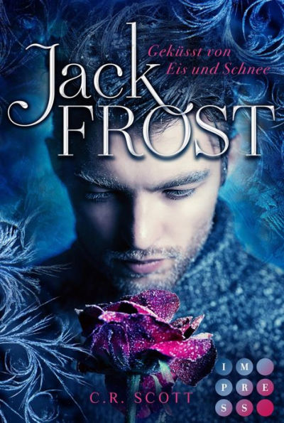 Jack Frost. Geküsst von Eis und Schnee: Knisternde Romantasy über die Legende vom Herrscher des Winters