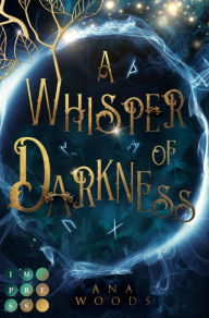 Title: A Whisper of Darkness (Der geheime Orden von New Orleans 1): Romantische Urban Fantasy über eine magisch Begabte und ihren Kampf gegen die Dunkelheit, Author: Ana Woods