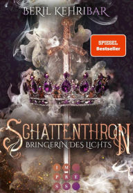 Title: Schattenthron 2: Bringerin des Lichts: Romantasy über eine verborgene Thronanwärterin und einen dunklen Kronprinzen, Author: Beril Kehribar