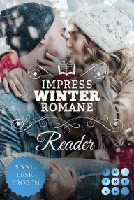 Title: Impress Winter Romance Reader. Für kuschlige Lesestunden an kalten Tagen: 5 XXL-Leseproben gefühlvoller Winter-Liebesromane, Author: Rebekka Weiler