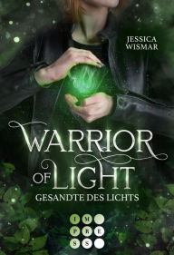 Title: Warrior of Light 1: Gesandte des Lichts: Fantasy Liebesroman über den Kampf in einer magischen Arena, Author: Jessica Wismar