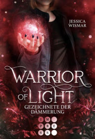 Title: Warrior of Light 2: Gezeichnete der Dämmerung: Fantasy Liebesroman über den Kampf in einer magischen Arena, Author: Jessica Wismar