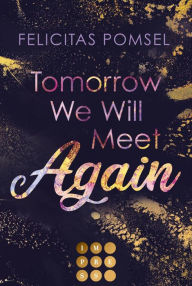 Title: Tomorrow We Will Meet Again: Slow Burn College-Romance in San Francisco, Author: Felicitas Pomsel