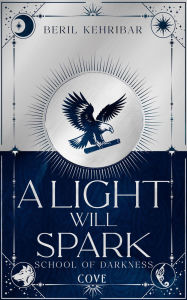 Title: A Light Will Spark (School of Darkness 2): Romantische Dark Academia Fantasy der SPIEGEL-Bestsellerautorin Schmuckausgabe mit Lesebändchen und limitiertem Motiv-Farbschnitt, Author: Beril Kehribar