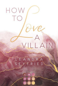 Title: How to Love A Villain (Chicago Love 1): New Adult Romance über die Liebe zwischen einer Studentin und einem Bad Boy, Author: Leandra Seyfried