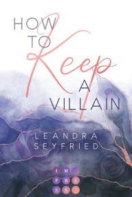 Title: How to Keep a Villain (Chicago Love 2): New Adult Romance über die Liebe zwischen einer Studentin und einem Bad Boy, Author: Leandra Seyfried