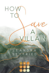 Title: How to Save a Villain (Chicago Love 3): New Adult Romance über die Liebe zwischen einer Studentin und einem Bad Boy, Author: Leandra Seyfried