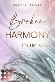 Title: Broken Harmony (It's Up to Us 1): Gefühlvolle Enemies to Lovers Romance über Selbstfindung und Trauerbewältigung, Author: Martina Riemer