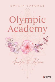 Title: Olympic Academy 2: Amelie & Julien: Spicy New Adult Sports Romance an einer Olympischen Akademie, Author: Emilia Laforge