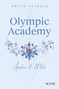 Title: Olympic Academy 3: Aydeen & Mike: Spicy New Adult Sports Romance an einer Olympischen Wintersport-Akademie, Author: Emilia Laforge