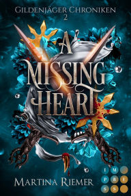 Title: A Missing Heart (Gildenjäger Chroniken 2): Prickelnde Rivals to Lovers Fantasy Romance, Author: Martina Riemer