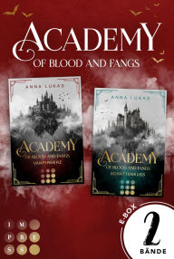 Title: Academy of Blood and Fangs: Alle Teile der spannenden Romantasy-Dilogie jetzt in einer E-Box!: Fesselnde Slow Burn Romantasy an einer düsteren Vampirjäger-Academy in Rumänien, Author: Anna Lukas