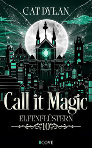 Title: Call it magic 10: Elfenflüstern: Eine Elfe und ein Hexer ermitteln He falls First meets Hidden Secrets, Author: Cat Dylan