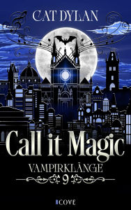 Title: Call it magic 9: Vampirklänge: Vampire Romance Soulmates für die Ewigkeit, Author: Cat Dylan