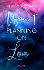 Wasn't Planning on Love: Opposites Attract New Adult Romance