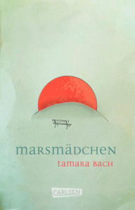 Title: Marsmädchen: Mehrfach ausgezeichneter Jugendroman über die erste Liebe. Packend, berührend, sprachlich herausragend!, Author: Tamara Bach