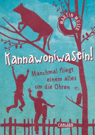 Title: Kannawoniwasein 2: Kannawoniwasein! Manchmal fliegt einem alles um die Ohren, Author: Martin Muser