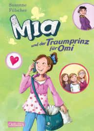 Title: Mia 3: Mia und der Traumprinz für Omi, Author: Susanne Fülscher