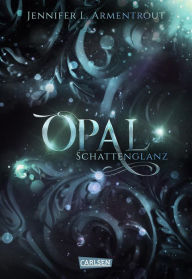 Title: Obsidian 3: Opal. Schattenglanz: Band 3 der Fantasy-Romance-Bestsellerserie mit Suchtgefahr (mit Bonusgeschichten), Author: Jennifer L. Armentrout