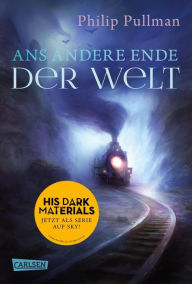 Title: His Dark Materials 4: Ans andere Ende der Welt: Band 4 der unvergleichlichen Fantasy-Serie, Author: Philip Pullman