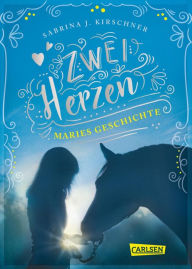 Title: Zwei Herzen - eine Pferdeliebe 2: Maries Geschichte, Author: Sabrina J. Kirschner