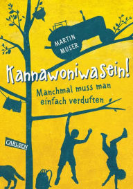 Title: Kannawoniwasein 1: Kannawoniwasein! Manchmal muss man einfach verduften, Author: Martin Muser
