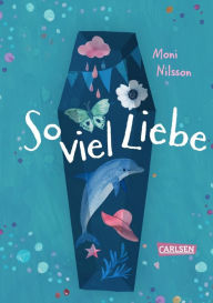 Title: So viel Liebe: Ein trauriges und tröstliches Buch, das Mut macht., Author: Moni Nilsson
