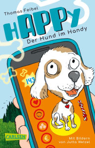 Title: hAPPy - Der Hund im Handy: Ein Kinderbuch ab 8 zum Thema Mediennutzung, Datenschutz und Apps, Author: Thomas Feibel