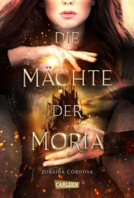 Title: Die Mächte der Moria (Die Mächte der Moria 1), Author: Zoraida Córdova