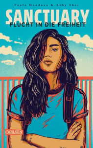 Title: Sanctuary - Flucht in die Freiheit: Ein dystopischer Jugendroman über die Sehnsucht nach Freiheit und Zuflucht - packend und hochaktuell, Author: Paola Mendoza