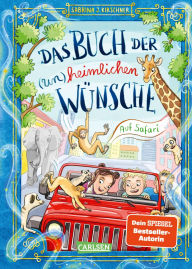 Title: Das Buch der (un)heimlichen Wünsche 1: Auf Safari: Lustiges Abenteuer über Freundschaft, Mut und große Wünsche für Mädchen und Jungen ab 8 Jahren, Author: Sabrina J. Kirschner