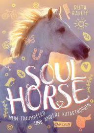 Title: Soulhorse 1: Mein Traumpferd und andere Katastrophen, Author: Ruth Rahlff