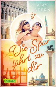 Title: Die Spur führt zu dir: Eine Liebesgeschichte in den Gassen von Venedig, Author: Amy Stern