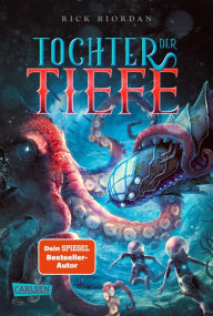Title: Tochter der Tiefe: Fantasy meets Science Fiction - Tiefsee-Abenteuer ab 12 Jahren über die letzte Erbin von Kapitän Nemo, Author: Rick Riordan