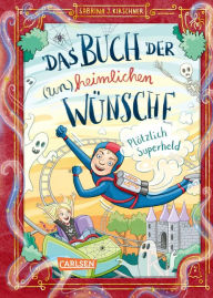 Title: Das Buch der (un)heimlichen Wünsche 2: Plötzlich Superheld, Author: Sabrina J. Kirschner