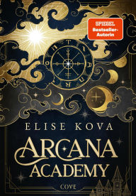 Title: Arcana Academy 1: Arcana Academy: Hochspannende Dark-Academia-Romantasy mit tödlicher Tarot-Magie, Author: Elise Kova