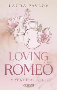 Title: Magnolia Falls 1: Loving Romeo: Good Girl trifft Bad Boy in dieser gefühlvollen Small-Town-Romance, Author: Laura Pavlov