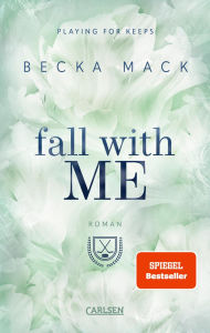Title: Fall With Me (Playing for Keeps 4): Eine prickelnde Hockey Romance mit Suchtgefahr!, Author: Becka Mack