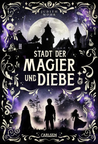 Title: Stadt der Magier und Diebe: Auftakt einer abenteuerlichen Fantasy-Serie ab 12, Author: Judith Mohr