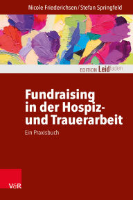 Title: Fundraising in der Hospiz- und Trauerarbeit - ein Praxisbuch, Author: Nicole Friederichsen