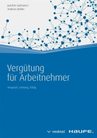 Title: Vergütung für Arbeitnehmer: Anspruch, Leistung, Erfolg, Author: Joachim Gutmann