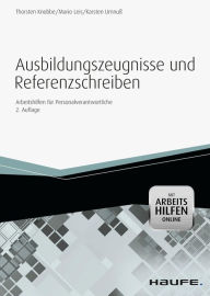 Title: Ausbildungszeugnisse und Referenzschreiben - mit Arbeitshilfen online: Arbeitshilfen für Personalverantwortliche, Author: Thorsten Knobbe