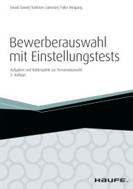 Title: Bewerberauswahl mit Einstellungstests - inkl. Arbeitshilfen online: Aufgaben und Rollenspiele zur Personalauswahl, Author: Ewald Daniel