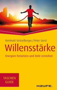 Title: Willensstärke: Energien freisetzen und Ziele erreichen, Author: Reinhold Stritzelberger