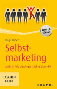 Title: Selbstmarketing: Mehr Erfolg durch geschickte Eigen-PR, Author: Birgit Ebbert