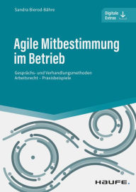 Title: Agile Mitbestimmung im Betrieb - inkl. Arbeitshilfen online: Gesprächs- und Verhandlungsmethoden - Arbeitsrecht - Praxisbeispiele, Author: Sandra Bierod-Bähre