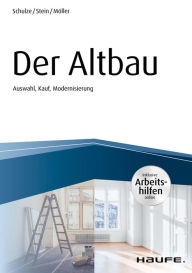 Title: Der Altbau - inkl. Arbeitshilfen online Auswahl, Kauf, Modernisierung, Author: Eike Schulze